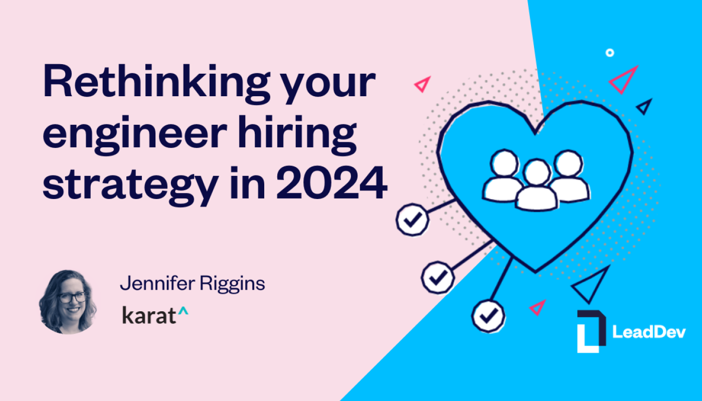 Rethinking Your Engineer Hiring Strategy In 2024 LeadDev   Rethinking Your Engineer Hiring Strategy In 2024 